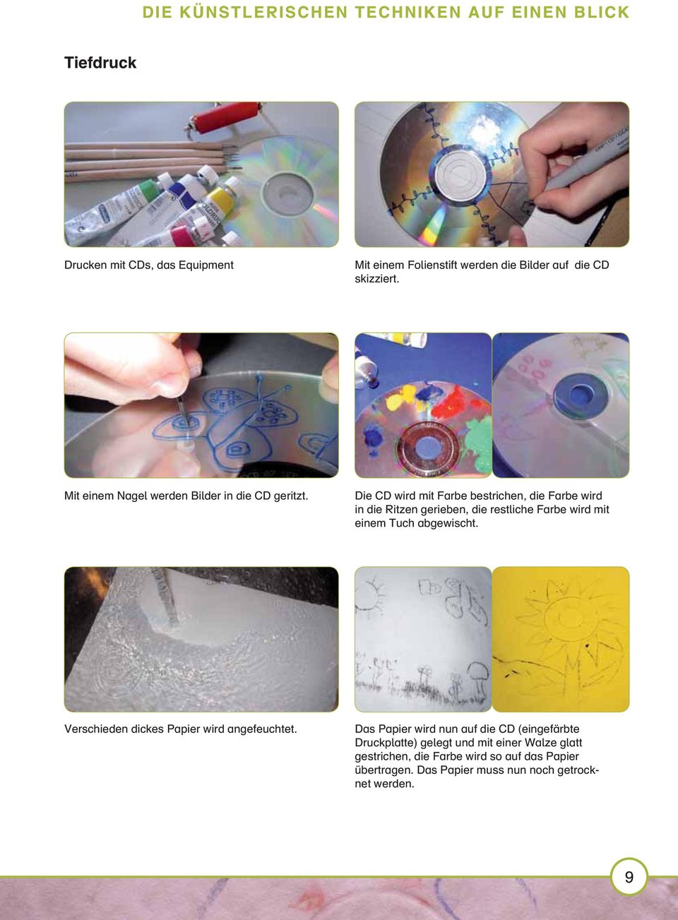 Die CD wird mit Farbe bestrichen, die Farbe wird in die Ritzen gerieben, die restliche Farbe wird mit einem Tuch abgewischt.