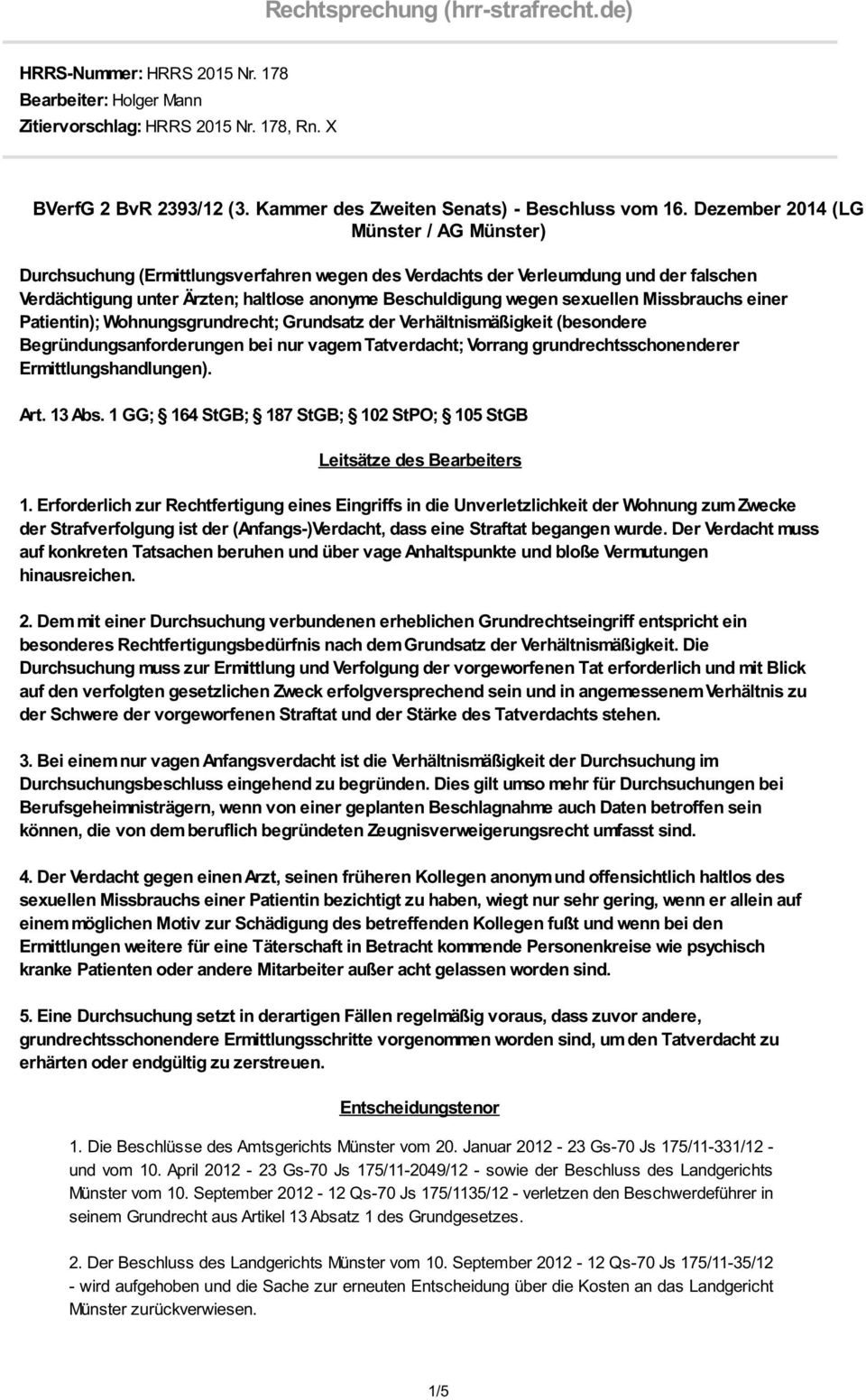 Dezember 2014 (LG Münster / AG Münster) Durchsuchung (Ermittlungsverfahren wegen des Verdachts der Verleumdung und der falschen Verdächtigung unter Ärzten; haltlose anonyme Beschuldigung wegen