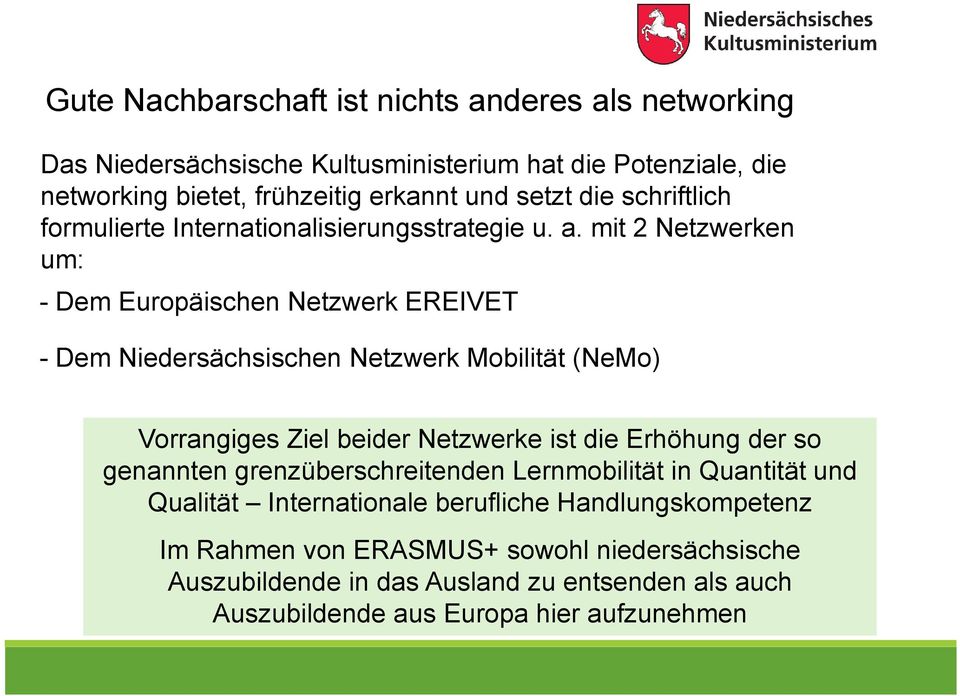 mit 2 Netzwerken um: - Dem Europäischen Netzwerk EREIVET - Dem Niedersächsischen Netzwerk Mobilität (NeMo) Vorrangiges Ziel beider Netzwerke ist die Erhöhung der