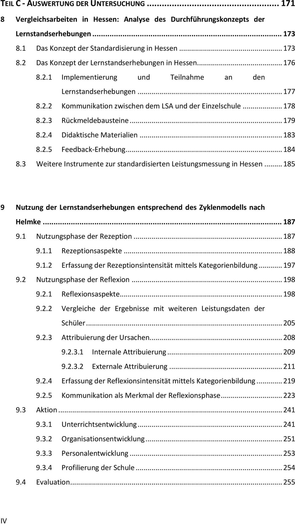 .. 183 8.2.5 Feedback-Erhebung... 184 8.3 Weitere Instrumente zur standardisierten Leistungsmessung in Hessen... 185 9 Nutzung der Lernstandserhebungen entsprechend des Zyklenmodells nach Helmke.