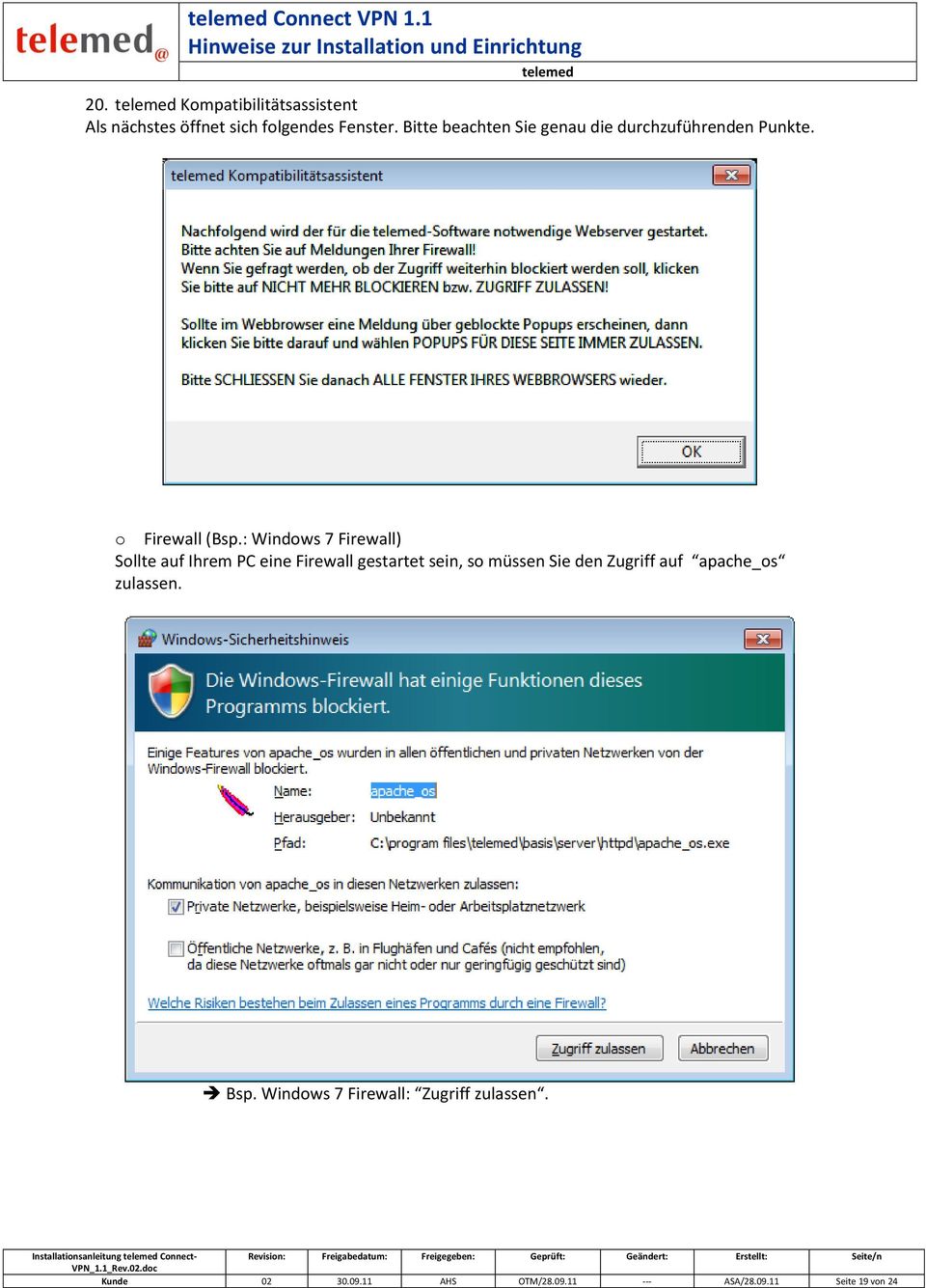 : Windows 7 Firewall) Sollte auf Ihrem PC eine Firewall gestartet sein, so müssen Sie den Zugriff