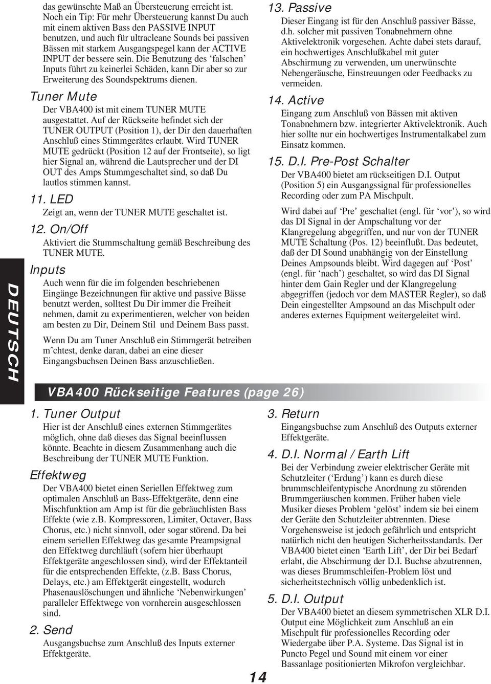 INPUT der bessere sein. Die Benutzung des falschen Inputs führt zu keinerlei Schäden, kann Dir aber so zur Erweiterung des Soundspektrums dienen. Tuner Mute Der VBA400 ist mit einem MUTE ausgestattet.