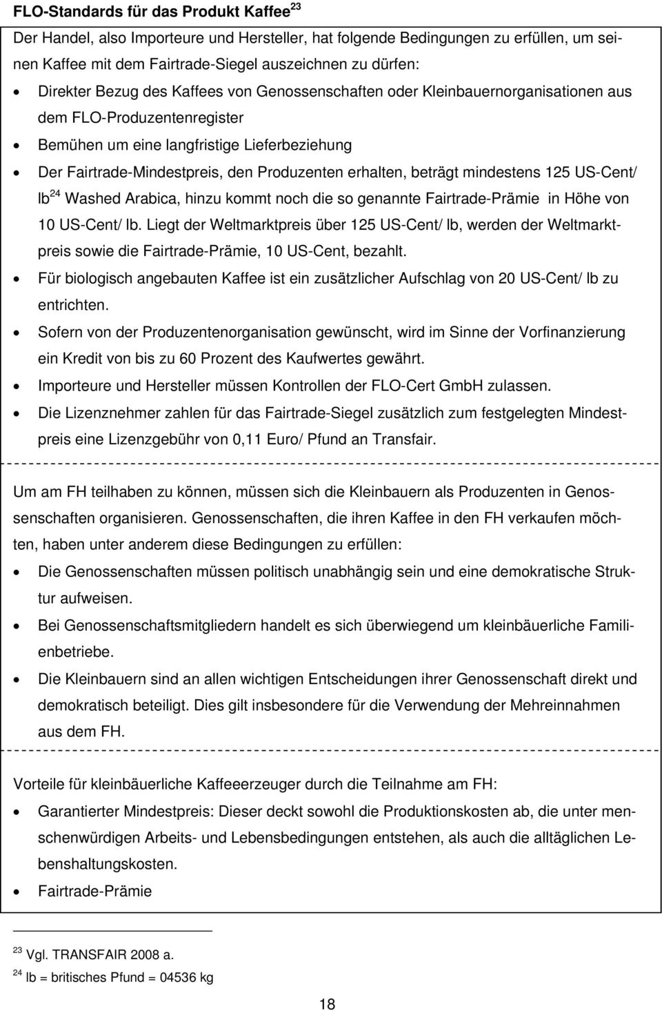 erhalten, beträgt mindestens 125 US-Cent/ lb 24 Washed Arabica, hinzu kommt noch die so genannte Fairtrade-Prämie in Höhe von 10 US-Cent/ lb.