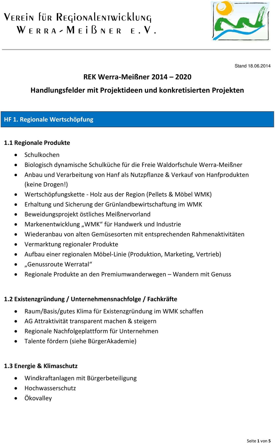 ) Wertschöpfungskette Holz aus der Region (Pellets & Möbel WMK) Erhaltung und Sicherung der Grünlandbewirtschaftung im WMK Beweidungsprojekt östliches Meißnervorland Markenentwicklung WMK für