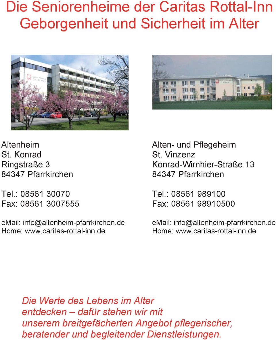: 08561 989100 Fax: 08561 3007555 Fax: 08561 98910500 email: info@altenheim-pfarrkirchen.de Home: www.caritas-rottal-inn.