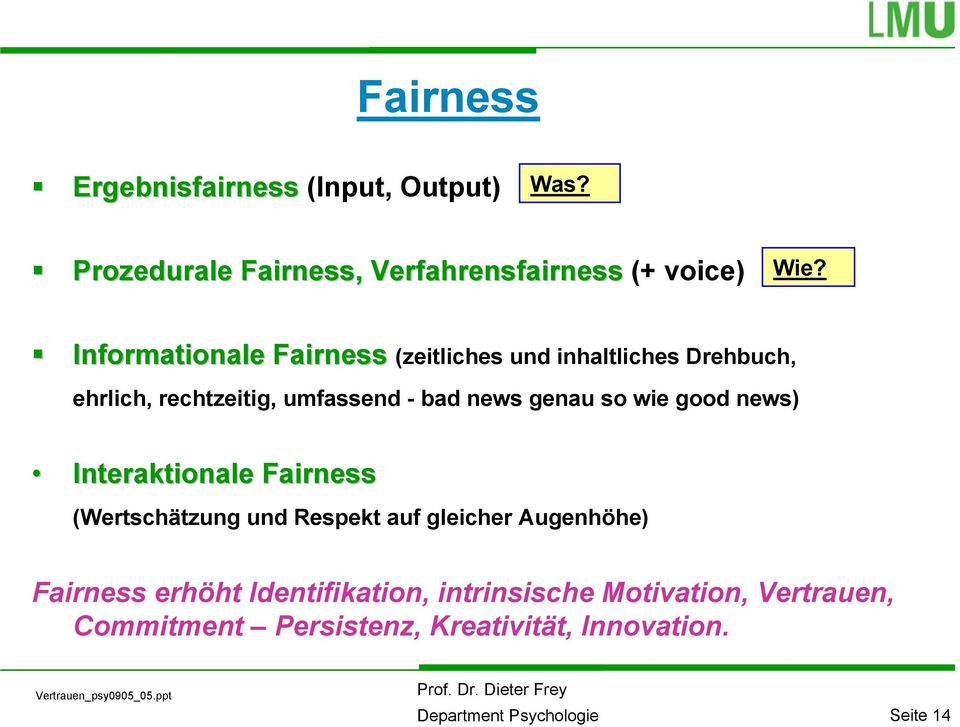 genau so wie good news) Interaktionale Fairness (Wertschätzung und Respekt auf gleicher Augenhöhe) Fairness