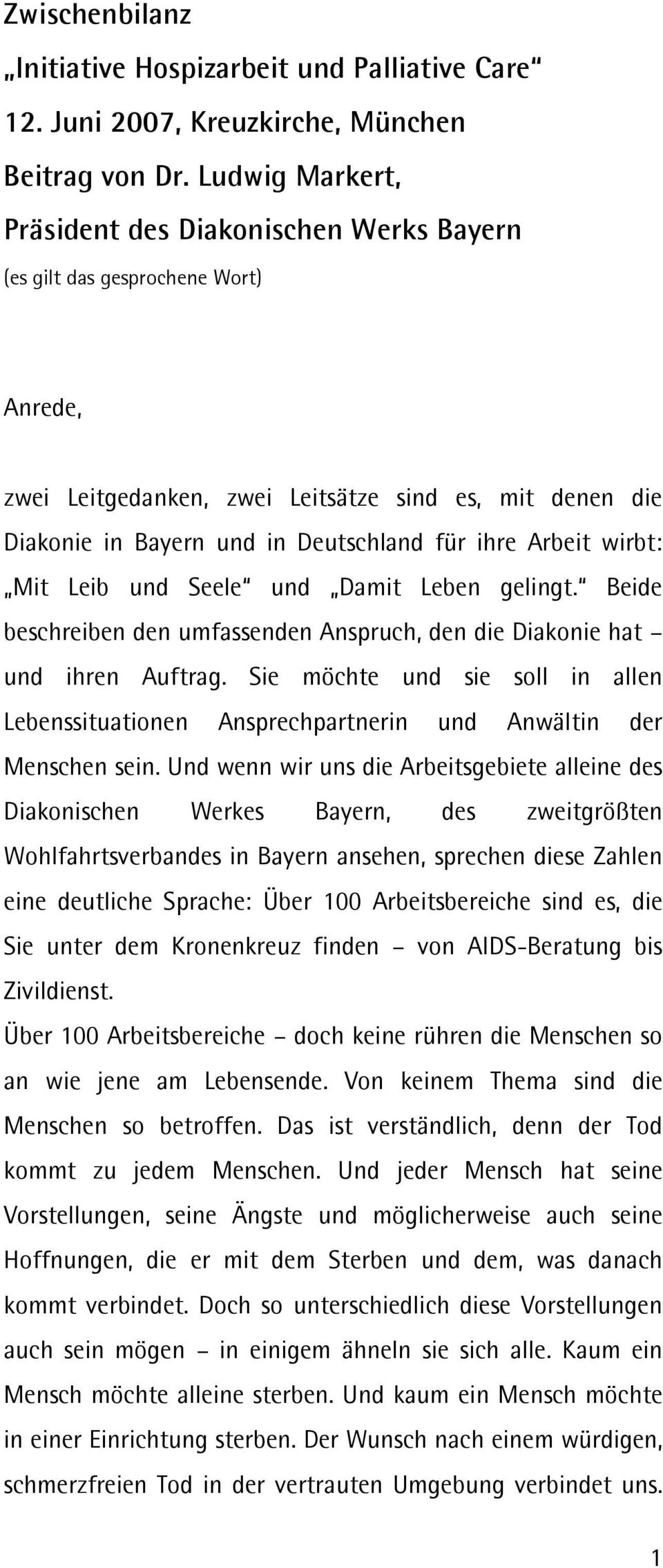 Arbeit wirbt: Mit Leib und Seele und Damit Leben gelingt. Beide beschreiben den umfassenden Anspruch, den die Diakonie hat und ihren Auftrag.