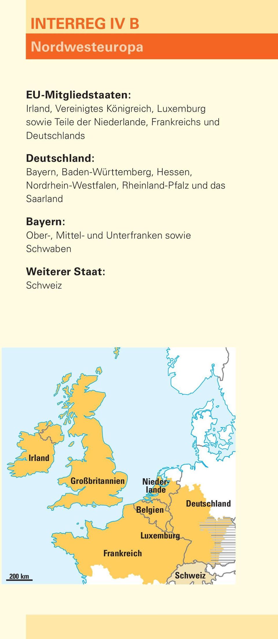 Nordrhein-Westfalen, Rheinland-Pfalz und das Saarland Bayern: Ober-, Mittel- und Unterfranken sowie Schwaben
