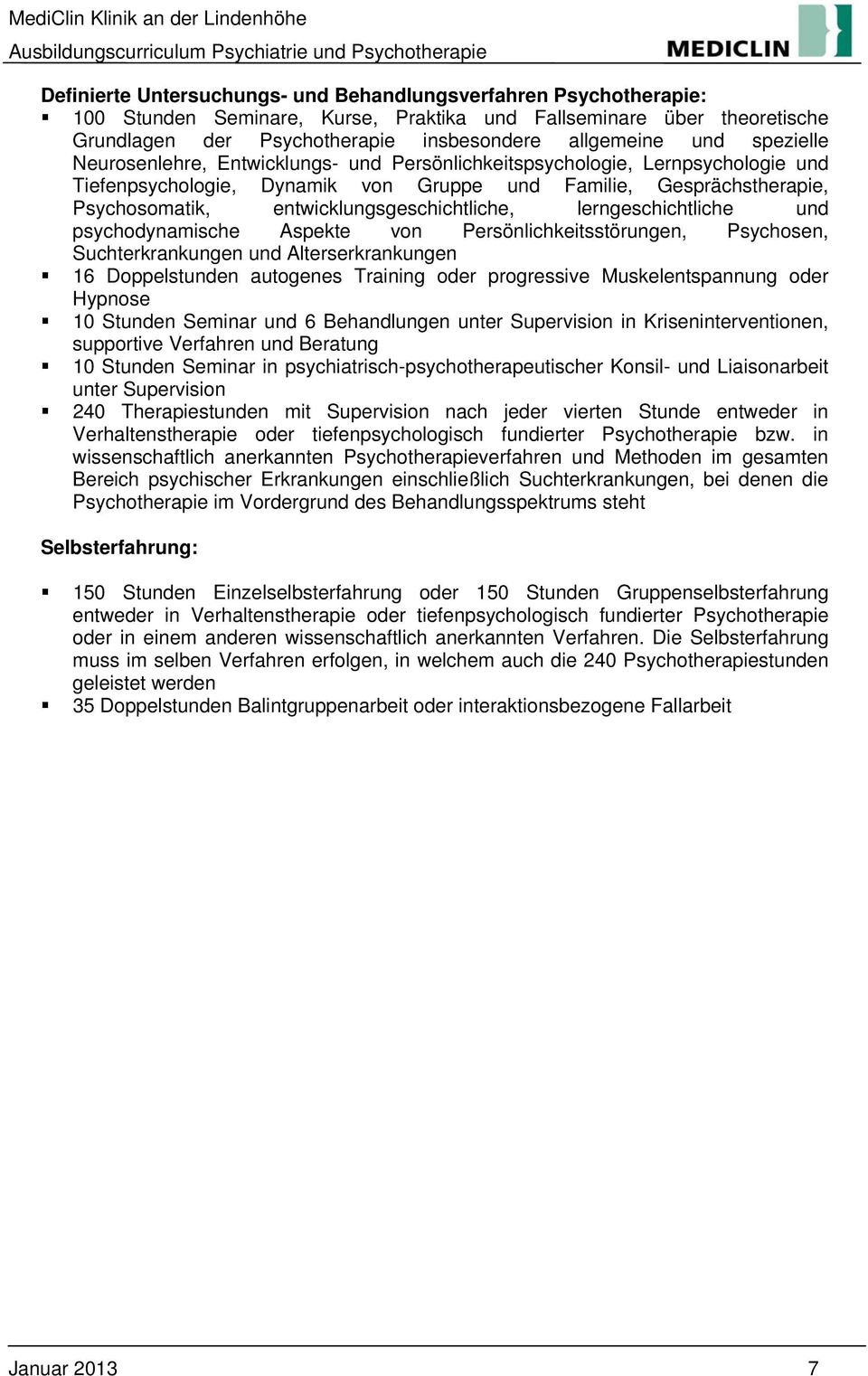 entwicklungsgeschichtliche, lerngeschichtliche und psychodynamische Aspekte von Persönlichkeitsstörungen, Psychosen, Suchterkrankungen und Alterserkrankungen 16 Doppelstunden autogenes Training oder