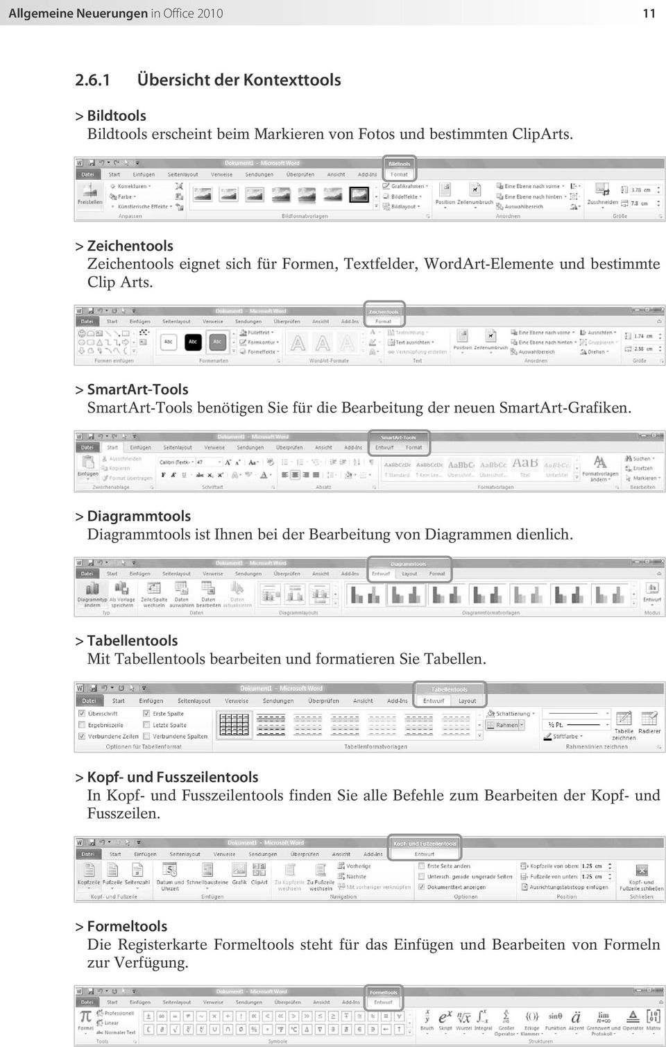 > SmartArt-Tools SmartArt-Tools benötigen Sie für die Bearbeitung der neuen SmartArt-Grafiken. > Diagrammtools Diagrammtools ist Ihnen bei der Bearbeitung von Diagrammen dienlich.