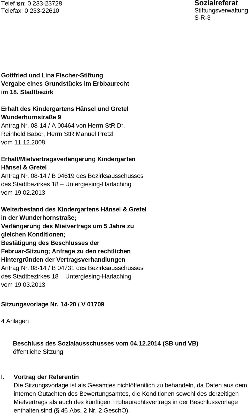 2008 Erhalt/Mietvertragsverlängerung Kindergarten Hänsel & Gretel Antrag Nr. 08-14 / B 04619 des Bezirksausschusses des Stadtbezirkes 18 Untergiesing-Harlaching vom 19.02.