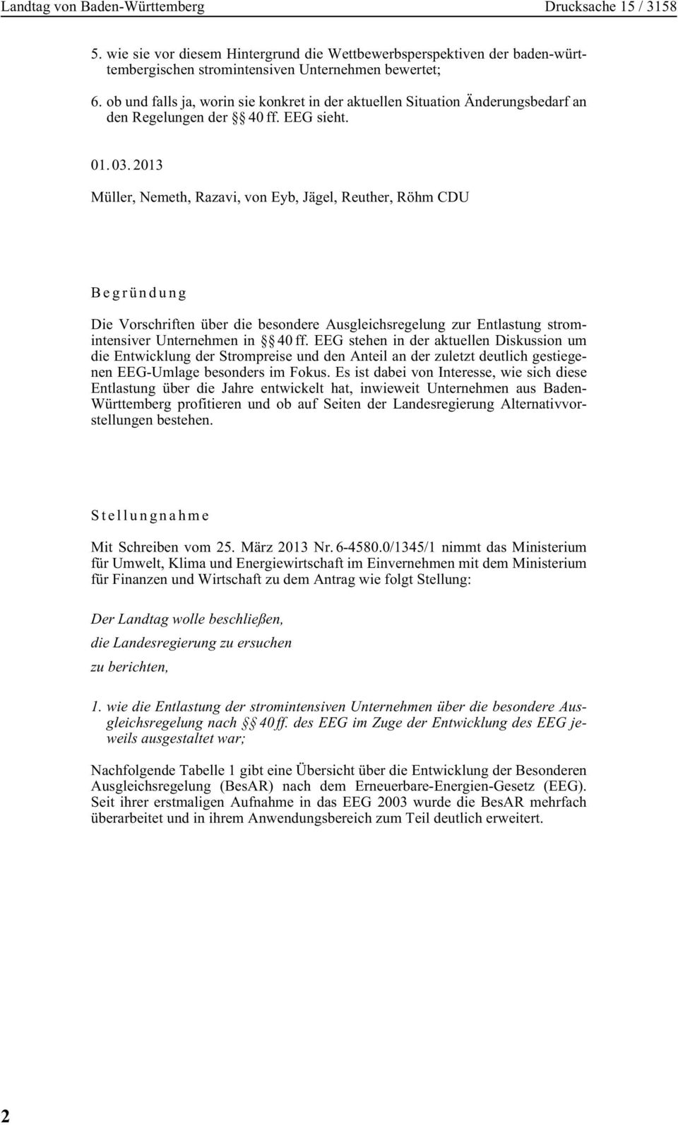 2013 Müller, Nemeth, Razavi, von Eyb, Jägel, Reuther, Röhm CDU Begründung Die Vorschriften über die besondere Ausgleichsregelung zur Entlastung strom - intensiver Unternehmen in 40 ff.
