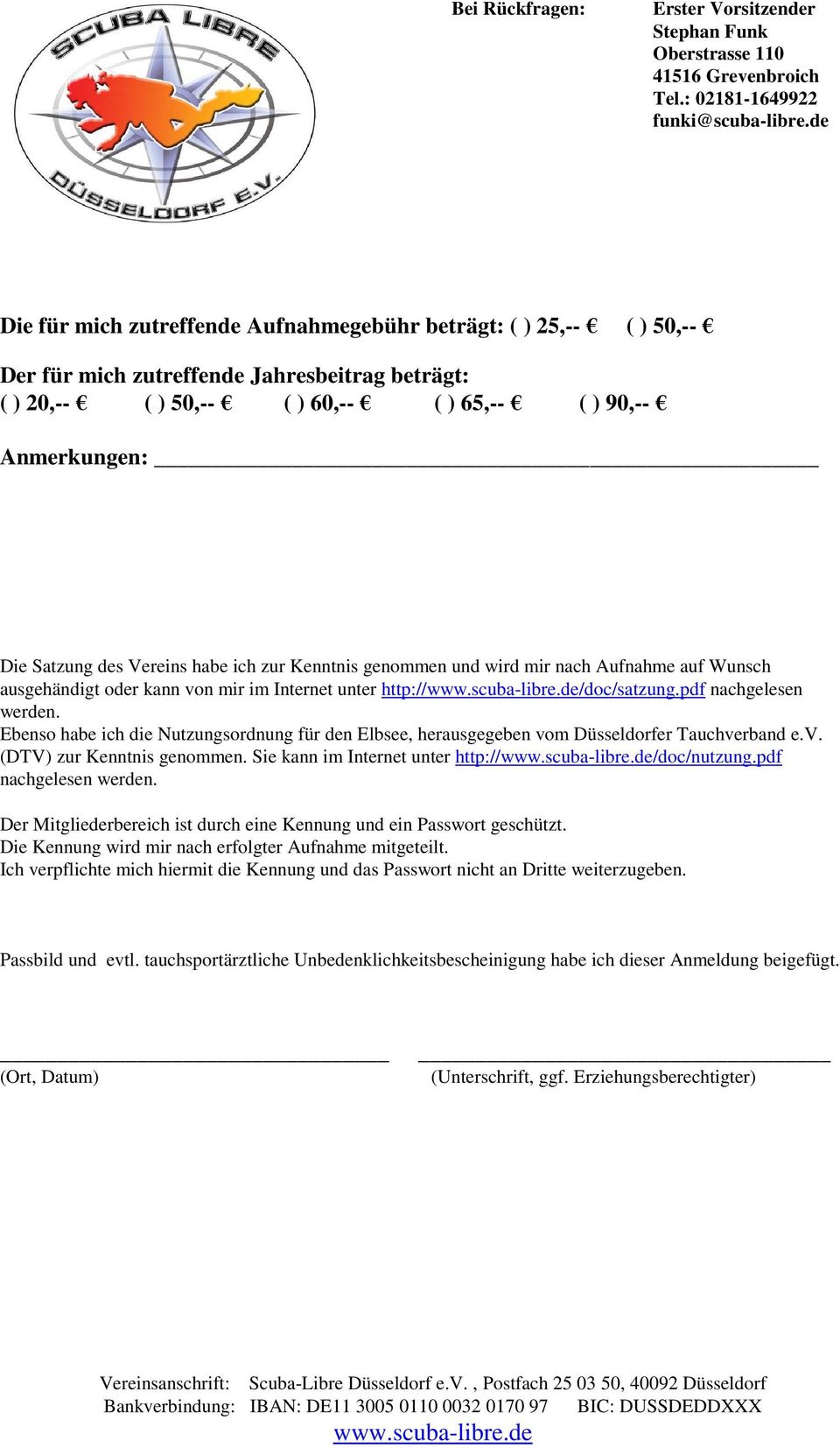Ebenso habe ich die Nutzungsordnung für den Elbsee, herausgegeben vom Düsseldorfer Tauchverband e.v. (DTV) zur Kenntnis genommen. Sie kann im Internet unter http:///doc/nutzung.pdf nachgelesen werden.