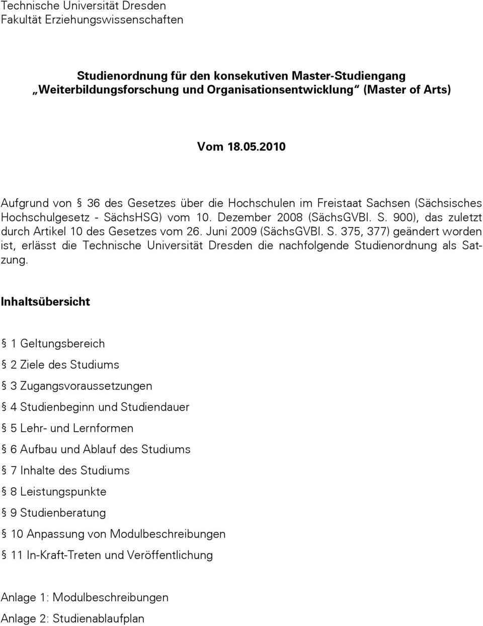 Juni 2009 (SächsGVBl. S. 375, 377) geändert worden ist, erlässt die Technische Universität Dresden die nachfolgende Studienordnung als Satzung.