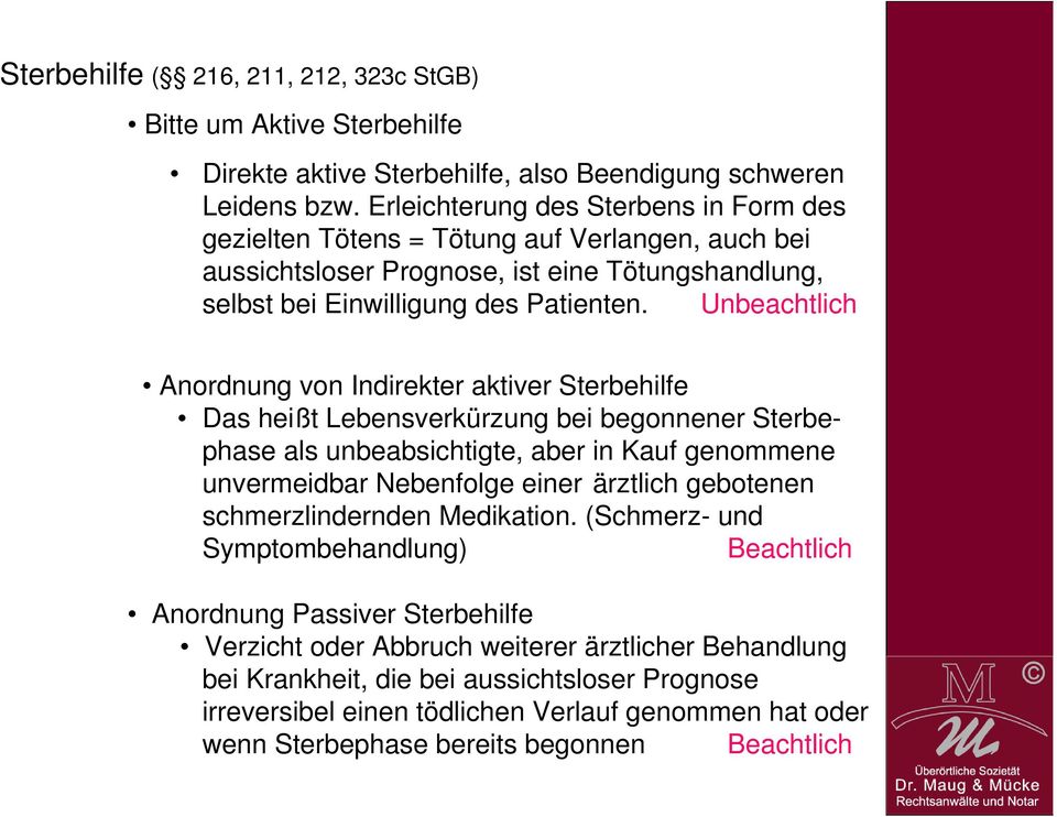 Unbeachtlich Anordnung von Indirekter aktiver Sterbehilfe Das heißt Lebensverkürzung bei begonnener Sterbephase als unbeabsichtigte, aber in Kauf genommene unvermeidbar Nebenfolge einer ärztlich