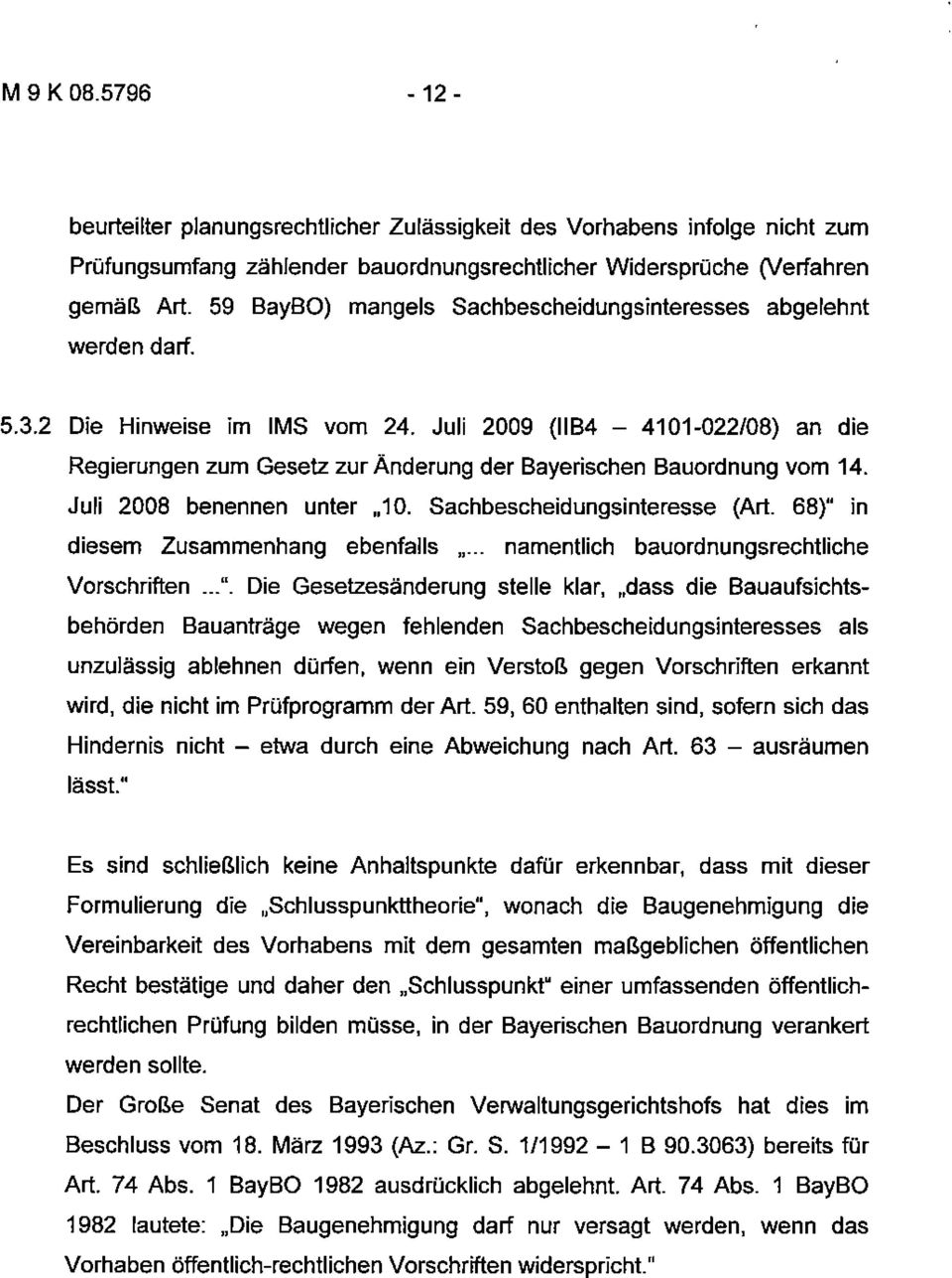 Juli 2009 (11B4 4101-022/08) an die Regierungen zum Gesetz zur Änderung der Bayerischen Bauordnung vom 14. Juli 2008 benennen unter 10. Sachbescheidungsinteresse (Art.