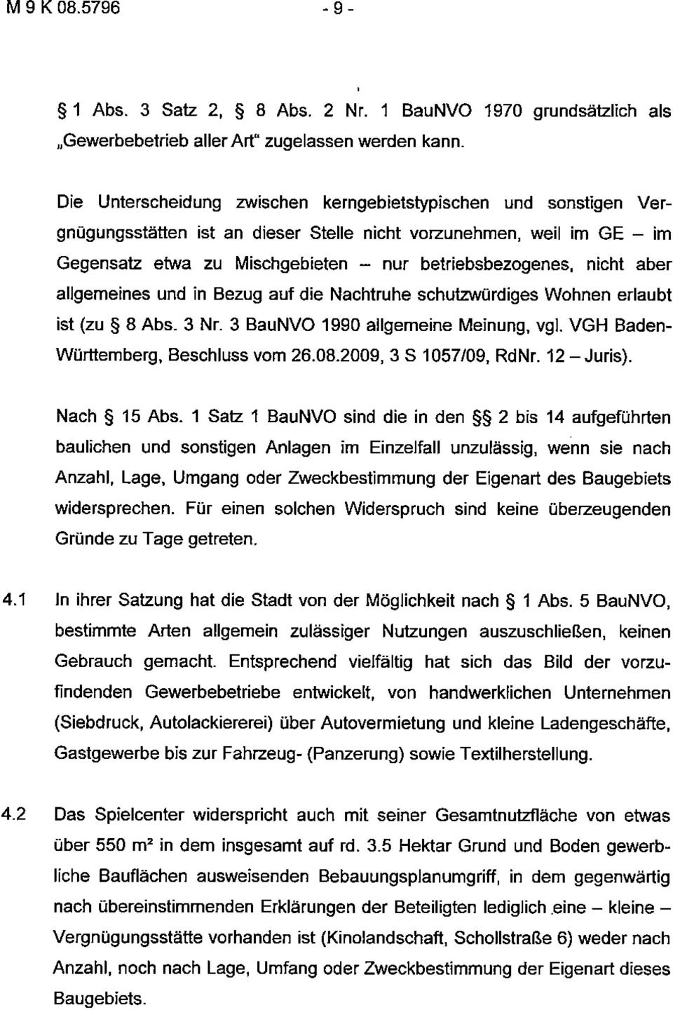 aber allgemeines und in Bezug auf die Nachtruhe schutzwürdiges Wohnen erlaubt ist (zu 8 Abs. 3 Nr. 3 BauNVO 1990 allgemeine Meinung, vgl. VGH Baden- Württemberg, Beschluss vom 26.08.