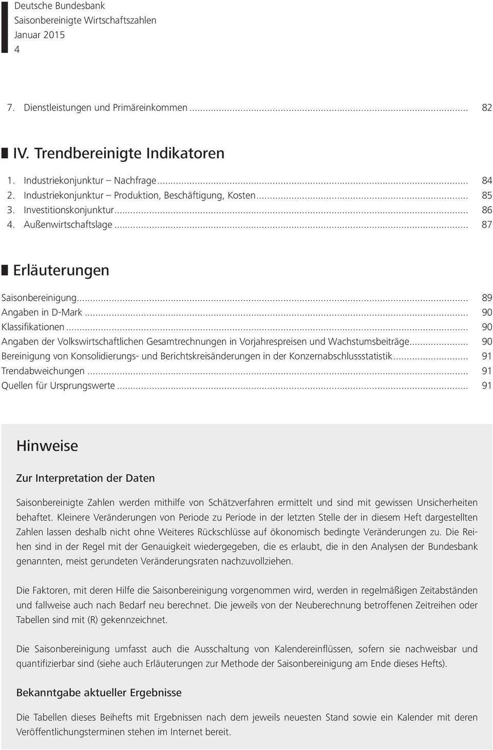 .. Angaben der Volkswirtschaftlichen Gesamtrechnungen in Vorjahrespreisen und Wachstumsbeiträge... Bereinigung von Konsolidierungs- und Berichtskreisänderungen in der Konzernabschlussstatistik.