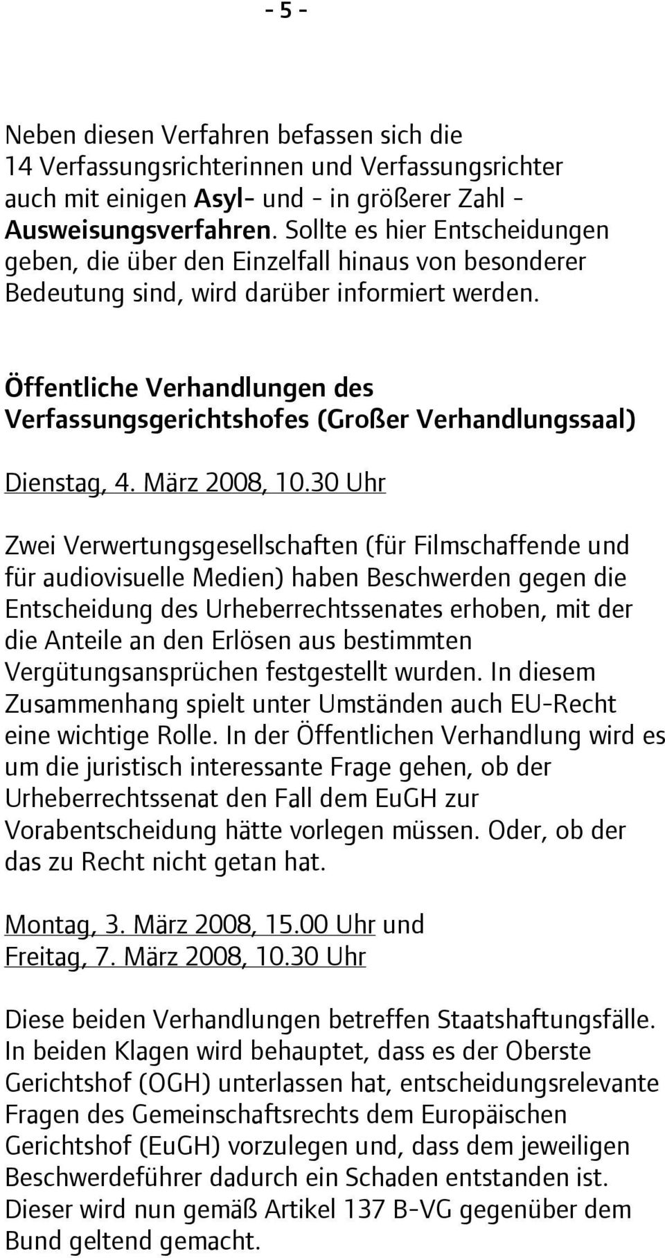 Öffentliche Verhandlungen des Verfassungsgerichtshofes (Großer Verhandlungssaal) Dienstag, 4. März 2008, 10.