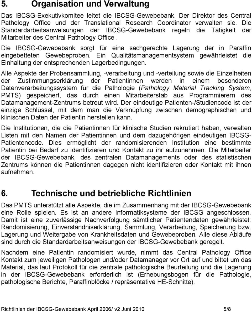 Die IBCSG-Gewebebank sorgt für eine sachgerechte Lagerung der in Paraffin eingebetteten Gewebeproben. Ein Qualitätsmanagementsystem gewährleistet die Einhaltung der entsprechenden Lagerbedingungen.