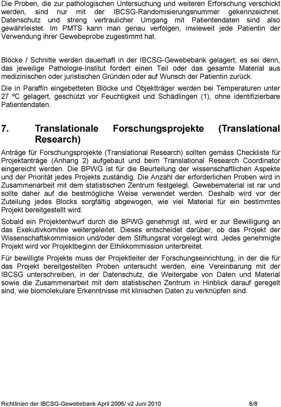 Blöcke / Schnitte werden dauerhaft in der IBCSG-Gewebebank gelagert; es sei denn, das jeweilige Pathologie-Institut fordert einen Teil oder das gesamte Material aus medizinischen oder juristischen