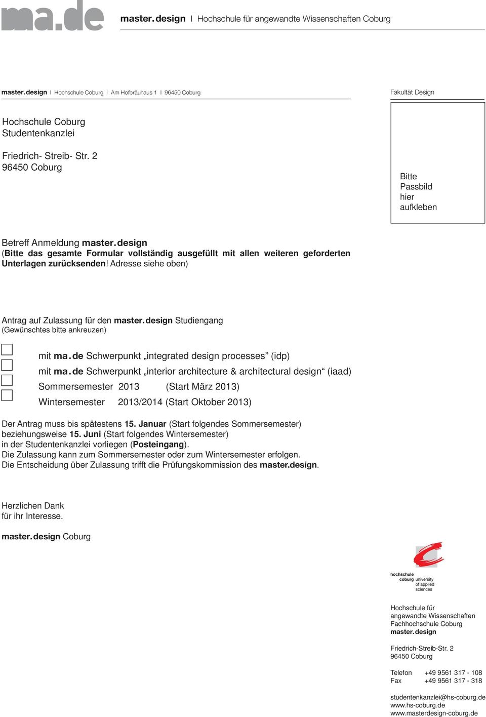 Adresse siehe oben) Antrag auf Zulassung für den Studiengang (Gewünschtes bitte ankreuzen) mit ma.de Schwerpunkt integrated design processes (idp) mit ma.