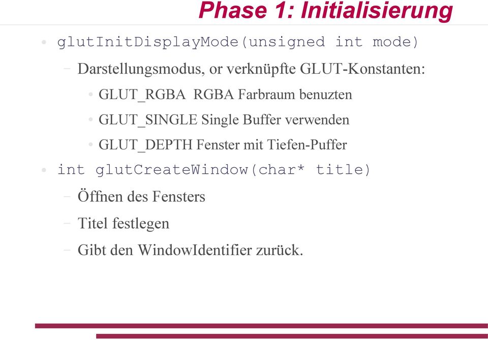 benuzten GLUT_SINGLE Single Buffer verwenden GLUT_DEPTH Fenster mit