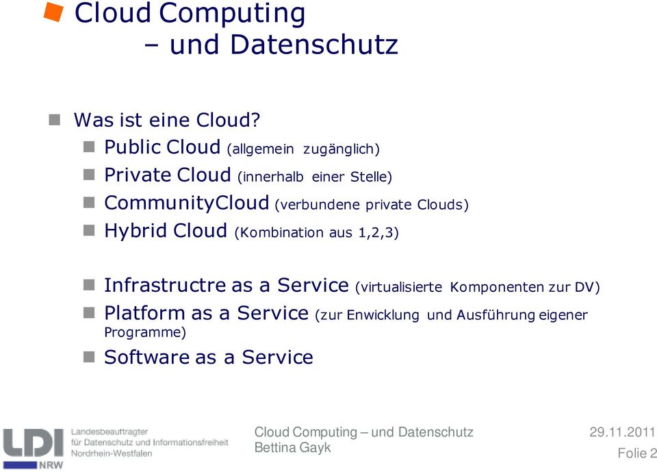 CommunityCloud (verbundene private Clouds) Hybrid Cloud (Kombination aus 1,2,3)