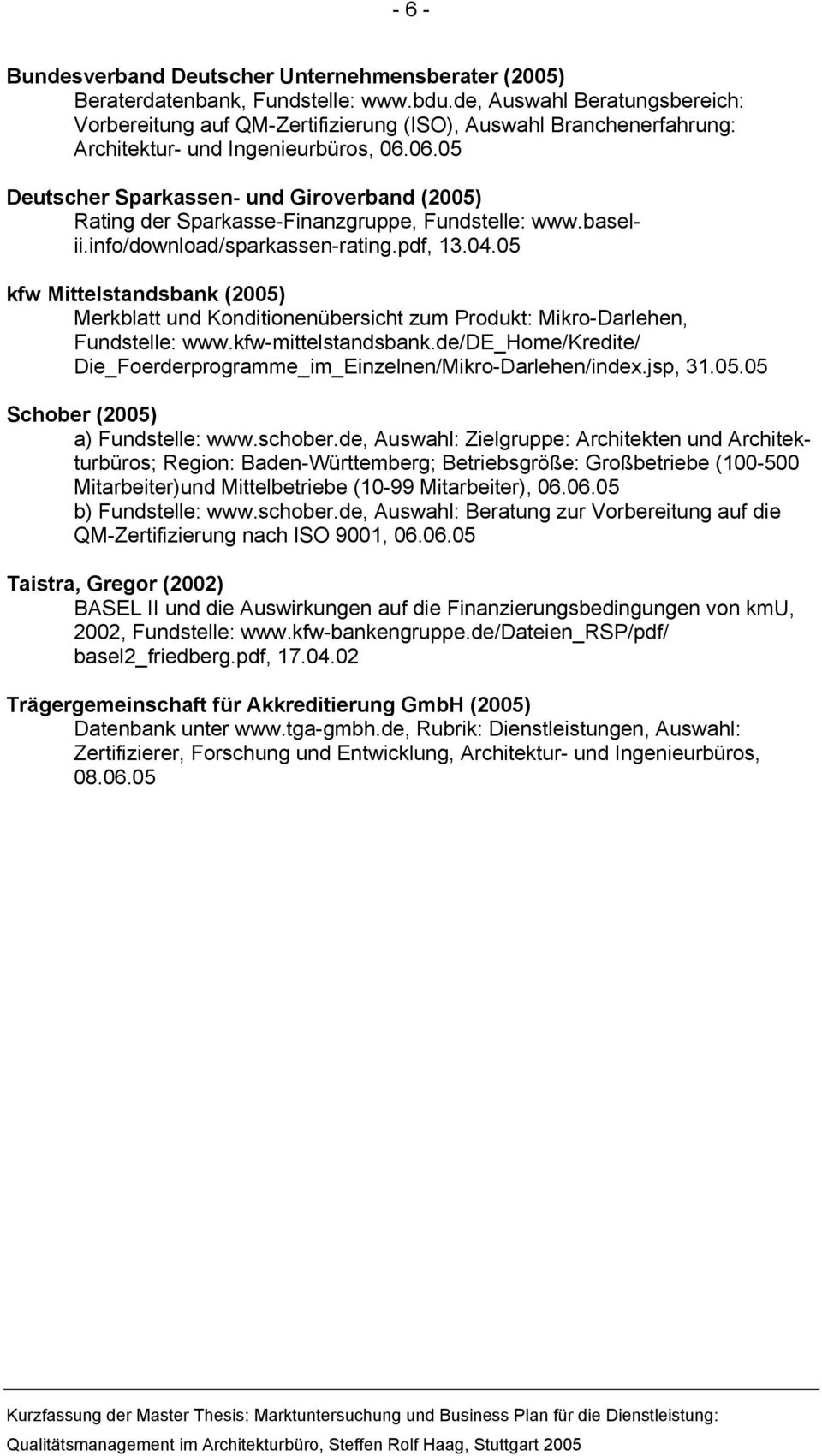06.05 Deutscher Sparkassen- und Giroverband (2005) Rating der Sparkasse-Finanzgruppe, Fundstelle: www.baselii.info/download/sparkassen-rating.pdf, 13.04.