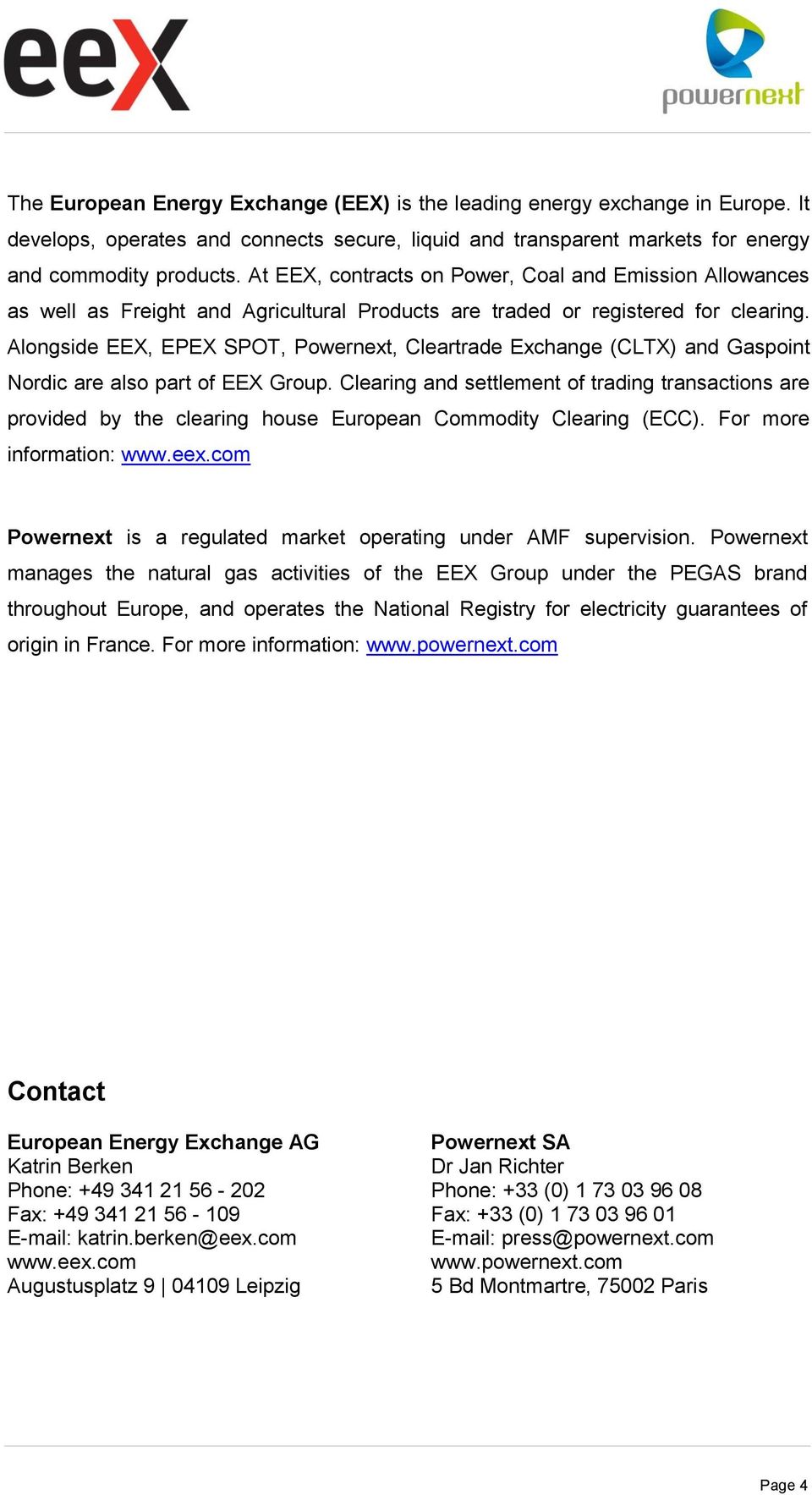 Alongside EEX, EPEX SPOT, Powernext, Cleartrade Exchange (CLTX) and Gaspoint Nordic are also part of EEX Group.