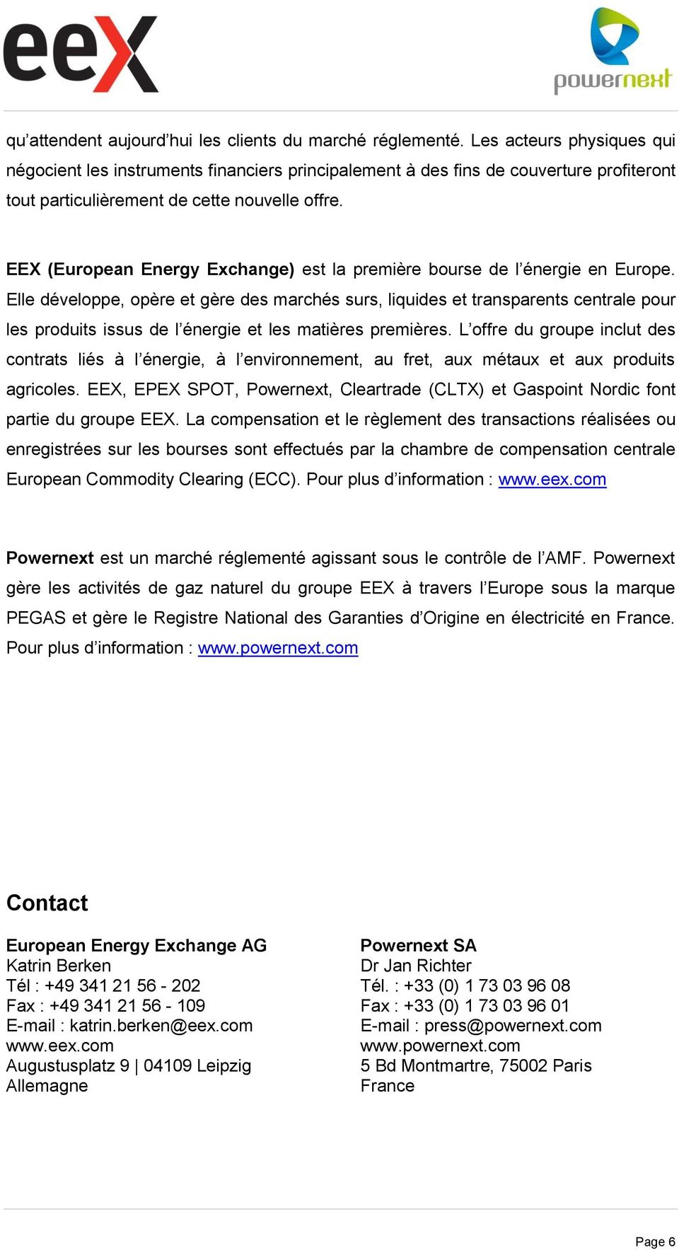 EEX (European Energy Exchange) est la première bourse de l énergie en Europe.