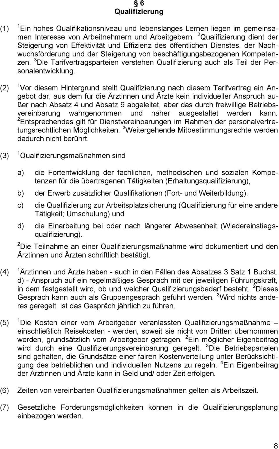 3 Die Tarifvertragsparteien verstehen Qualifizierung auch als Teil der Personalentwicklung.