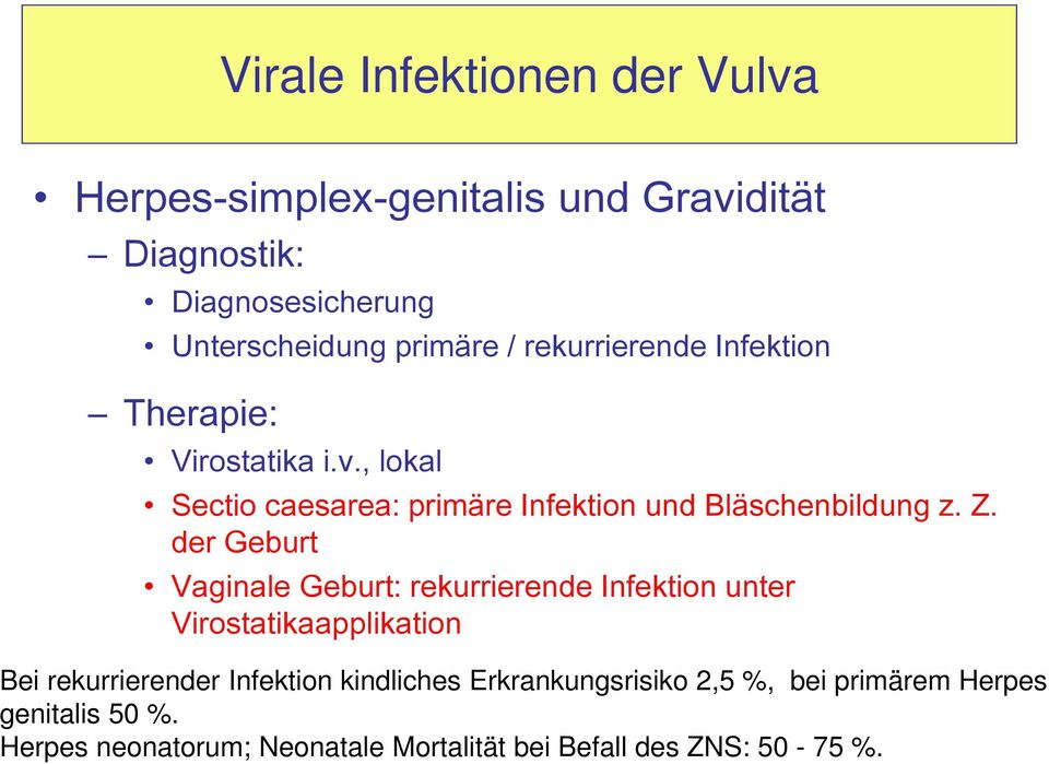 der Geburt Vaginale Geburt: rekurrierende Infektion unter Virostatikaapplikation Bei rekurrierender Infektion kindliches