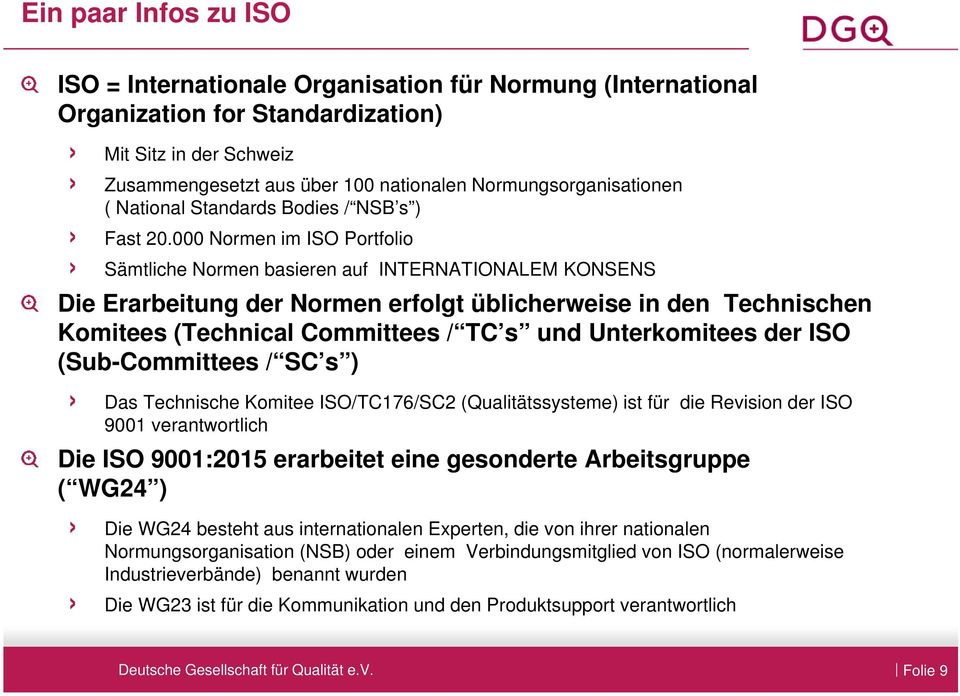 000 Normen im ISO Portfolio Sämtliche Normen basieren auf INTERNATIONALEM KONSENS Die Erarbeitung der Normen erfolgt üblicherweise in den Technischen Komitees (Technical Committees / TC s und