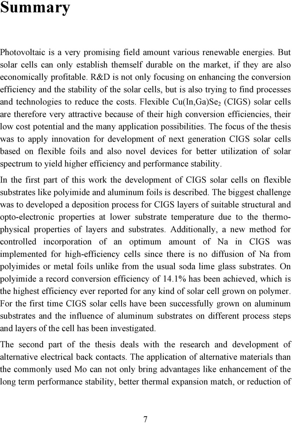 Flexible Cu(In,Ga)Se 2 (CIGS) solar cells are therefore very attractive because of their high conversion efficiencies, their low cost potential and the many application possibilities.