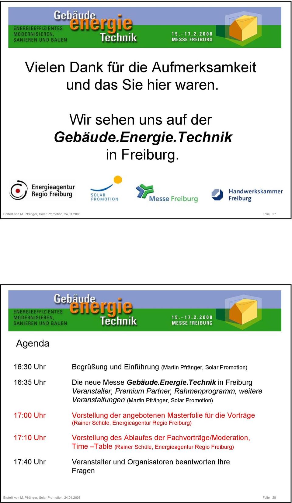Technik in Freiburg Veranstalter, Premium Partner, Rahmenprogramm, weitere Veranstaltungen (Martin Pfränger, Solar Promotion) 17:00 Uhr Vorstellung der angebotenen Masterfolie für die Vorträge