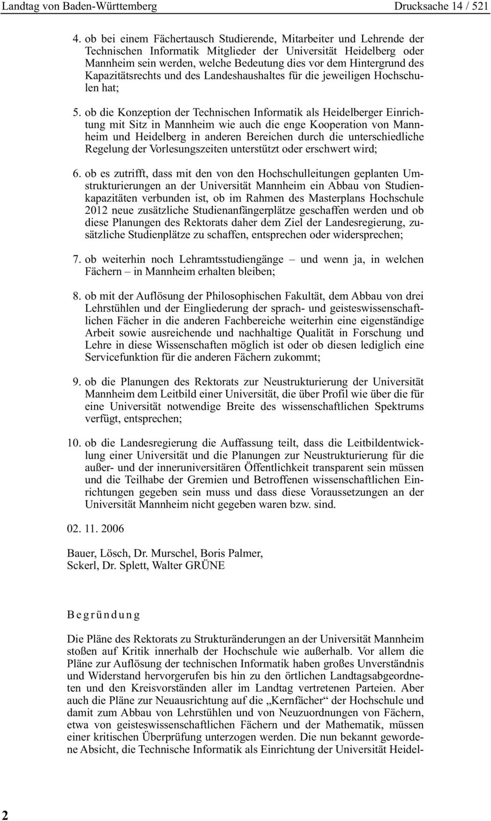 ob die Konzeption der Technischen Informatik als Heidelberger Einrichtung mit Sitz in Mannheim wie auch die enge Kooperation von Mannheim und Heidelberg in anderen Bereichen durch die