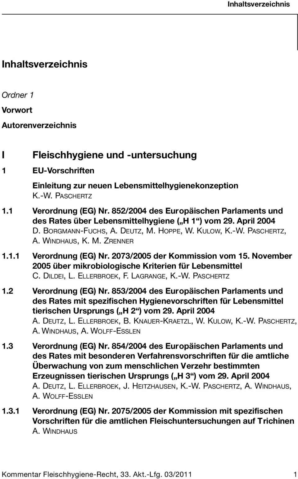 2073/2005 der Kommission vom 15. November 2005 über mikrobiologische Kriterien für Lebensmittel C. DILDEI, L. ELLERBROEK, F. LAGRANGE, K.-W. PASCHERTZ 1.2 Verordnung (EG) Nr.