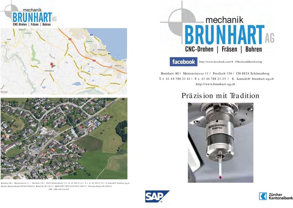 ch http://www.brunhart-ag.ch Präzision mit Tradition Brunhart AG Mattenstrasse 11 Postfach 136 8824 Schönenberg T.