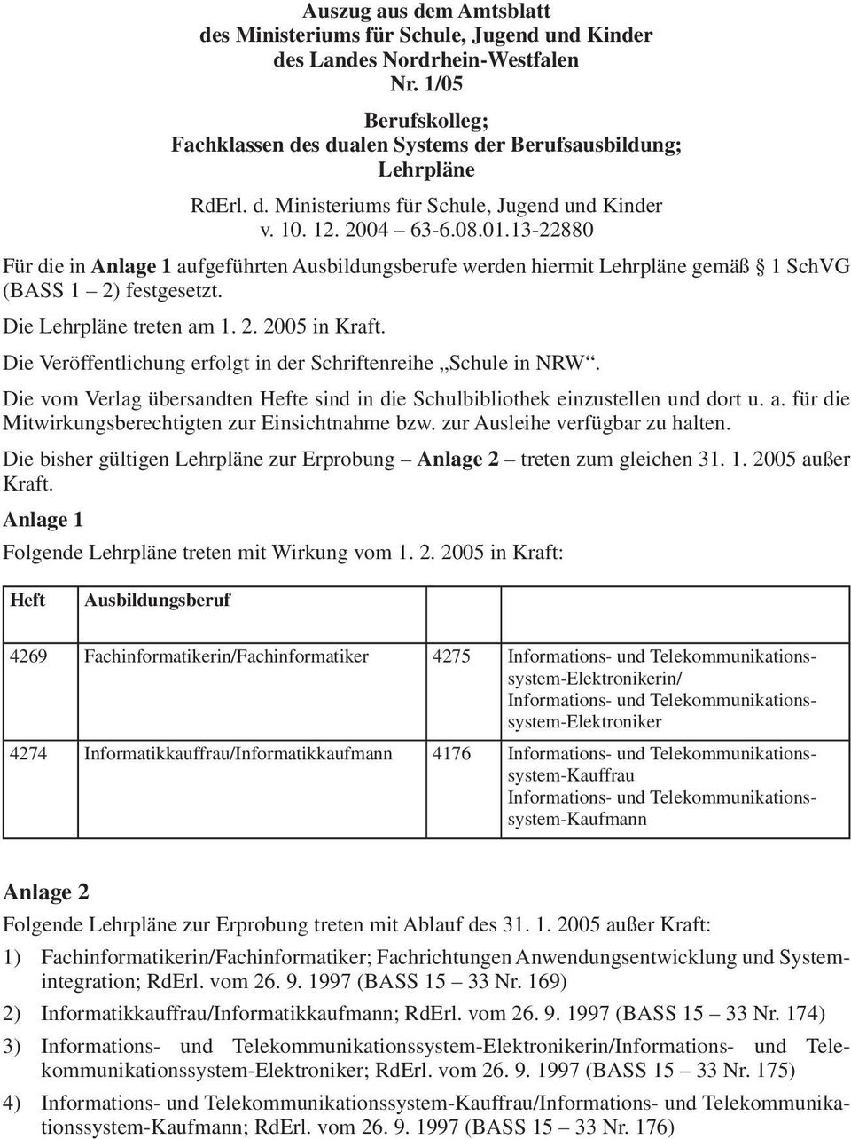 Die Veröffentlichung erfolgt in der Schriftenreihe Schule in NRW. Die vom Verlag übersandten Hefte sind in die Schulbibliothek einzustellen und dort u. a.