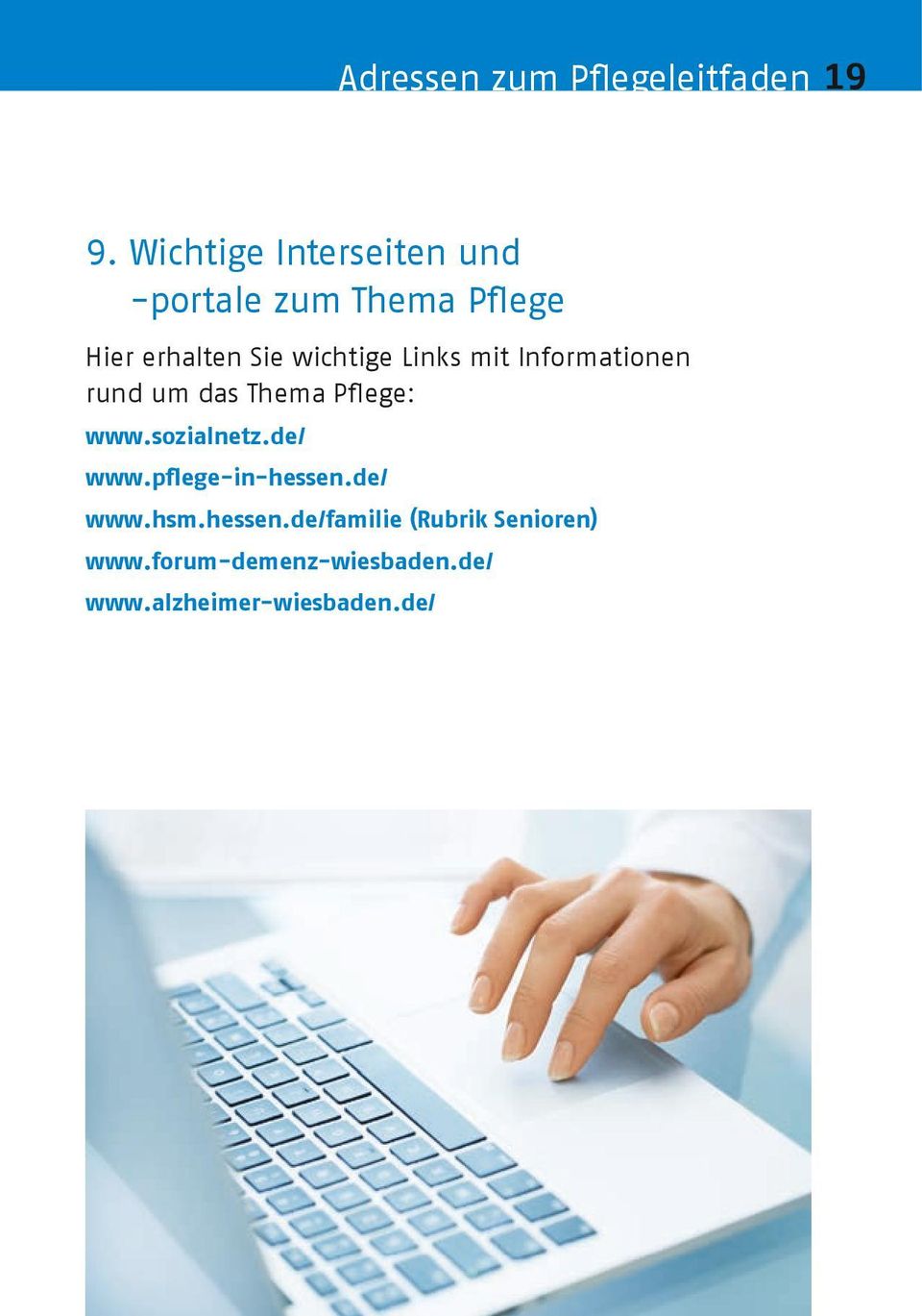 Links mit Informationen rund um das Thema Pflege: www.sozialnetz.de/ www.