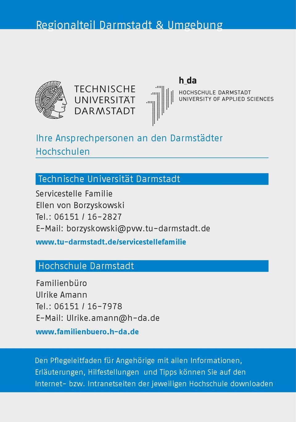de www.tu-darmstadt.de/servicestellefamilie Hochschule Darmstadt Familienbüro Ulrike Amann Tel.: 06151 / 16-7978 E-Mail: Ulrike.amann@h-da.