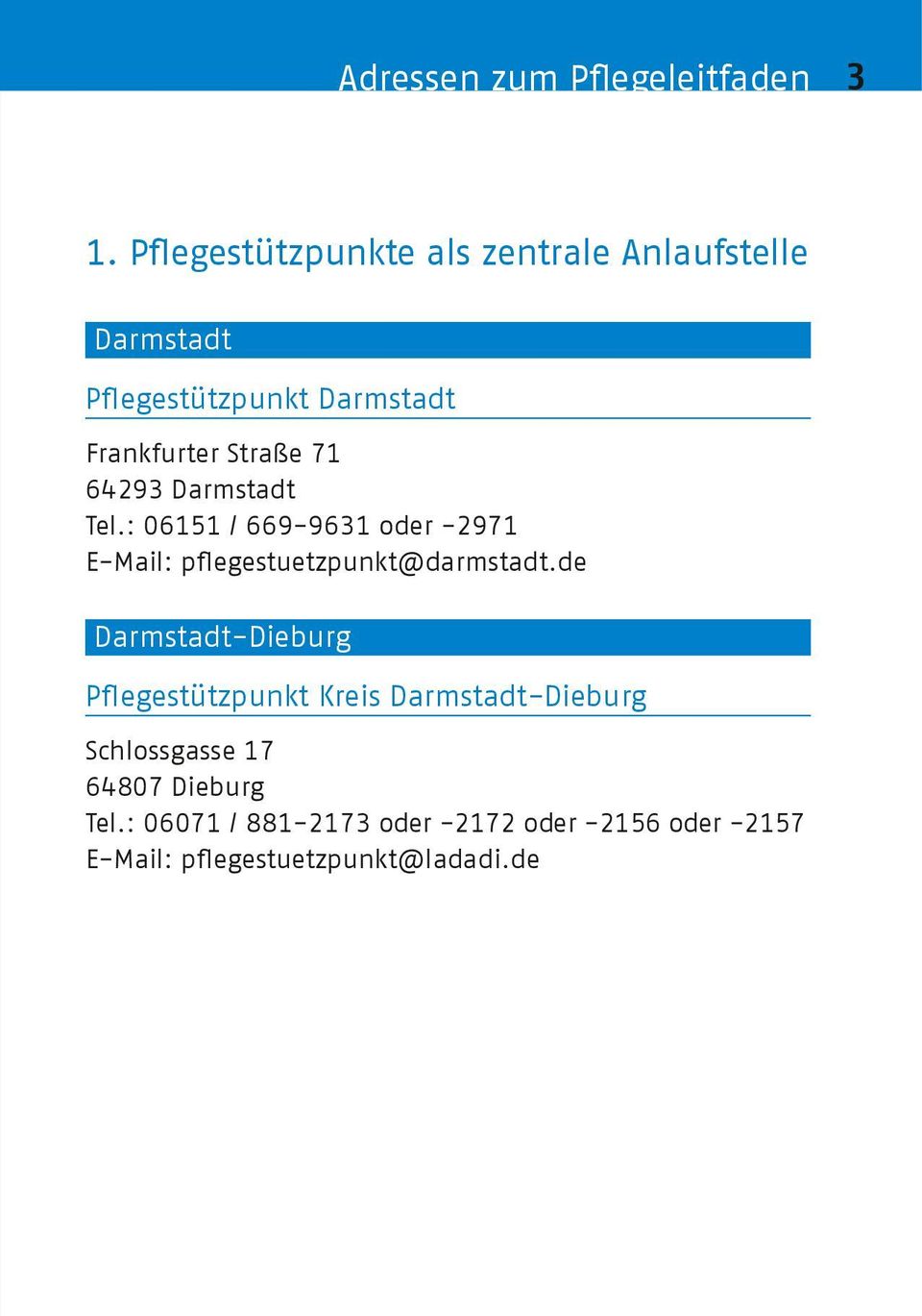 71 64293 Darmstadt Tel.: 06151 / 669-9631 oder -2971 E-Mail: pflegestuetzpunkt@darmstadt.