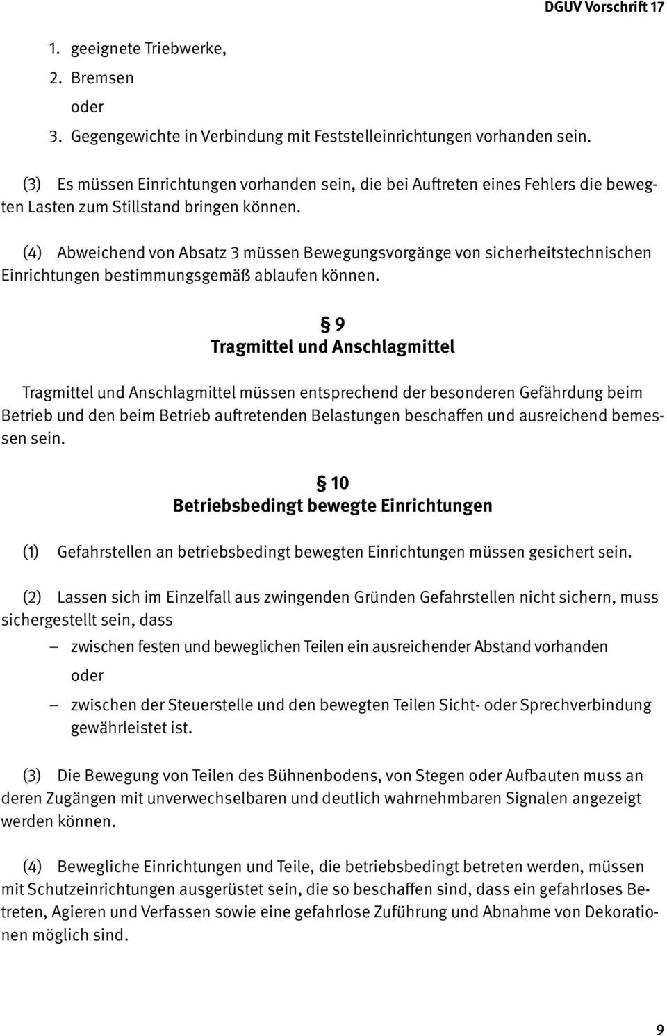 (4) Abweichend von Absatz 3 müssen Bewegungsvorgänge von sicherheitstechnischen Einrichtungen bestimmungsgemäß ablaufen können.