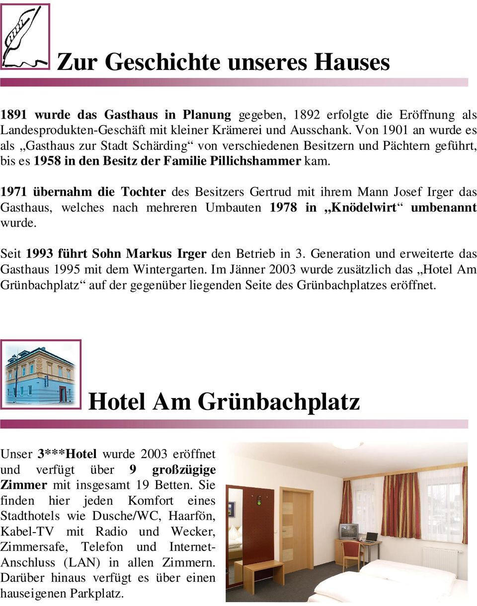1971 übernahm die Tochter des Besitzers Gertrud mit ihrem Mann Josef Irger das Gasthaus, welches nach mehreren Umbauten 1978 in Knödelwirt umbenannt wurde.