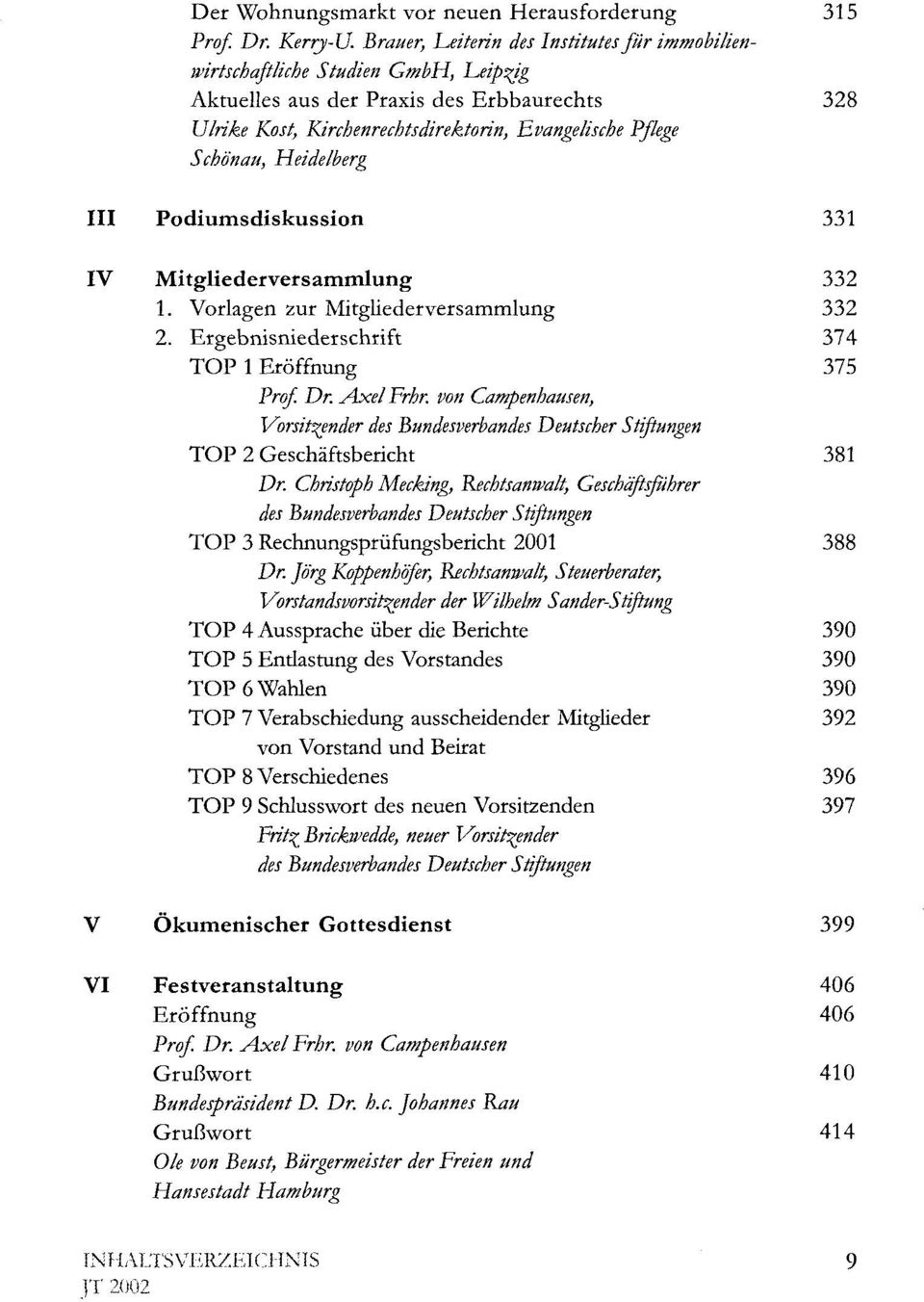 Heidelberg III Podiumsdiskussion 331 IV Mitgliederversammlung 332 1. Vorlagen zur Mitgliederversammlung 332 2. Ergebnisniederschrift 374 TOP l Eröffnung 375 Prof. Dr. Axel Frhr.