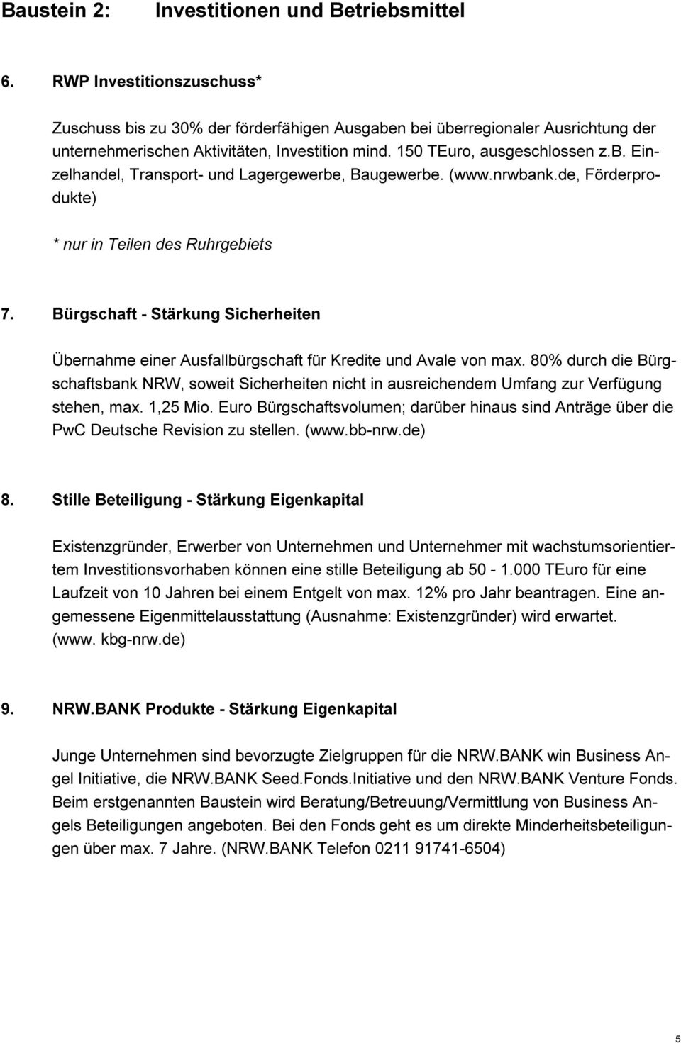 (www.nrwbank.de, Förderprodukte) * nur in Teilen des Ruhrgebiets 7. Bürgschaft - Stärkung Sicherheiten Übernahme einer Ausfallbürgschaft für Kredite und Avale von max.