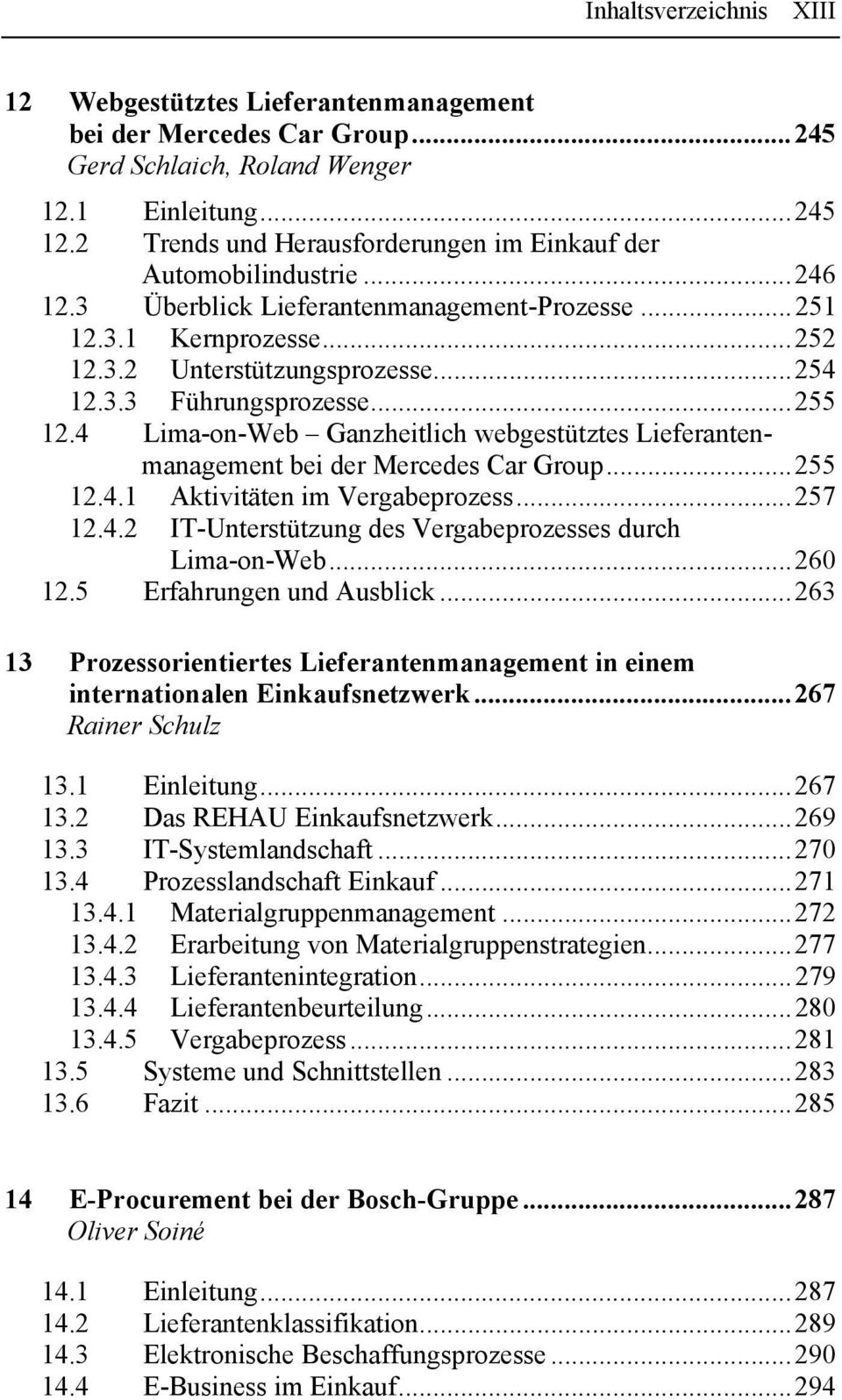 ..255 12.4 Lima-on-Web Ganzheitlich webgestütztes Lieferantenmanagement bei der Mercedes Car Group...255 12.4.1 Aktivitäten im Vergabeprozess...257 12.4.2 IT-Unterstützung des Vergabeprozesses durch Lima-on-Web.