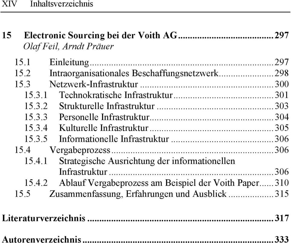 ..305 15.3.5 Informationelle Infrastruktur...306 15.4 Vergabeprozess...306 15.4.1 Strategische Ausrichtung der informationellen Infrastruktur...306 15.4.2 Ablauf Vergabeprozess am Beispiel der Voith Paper.