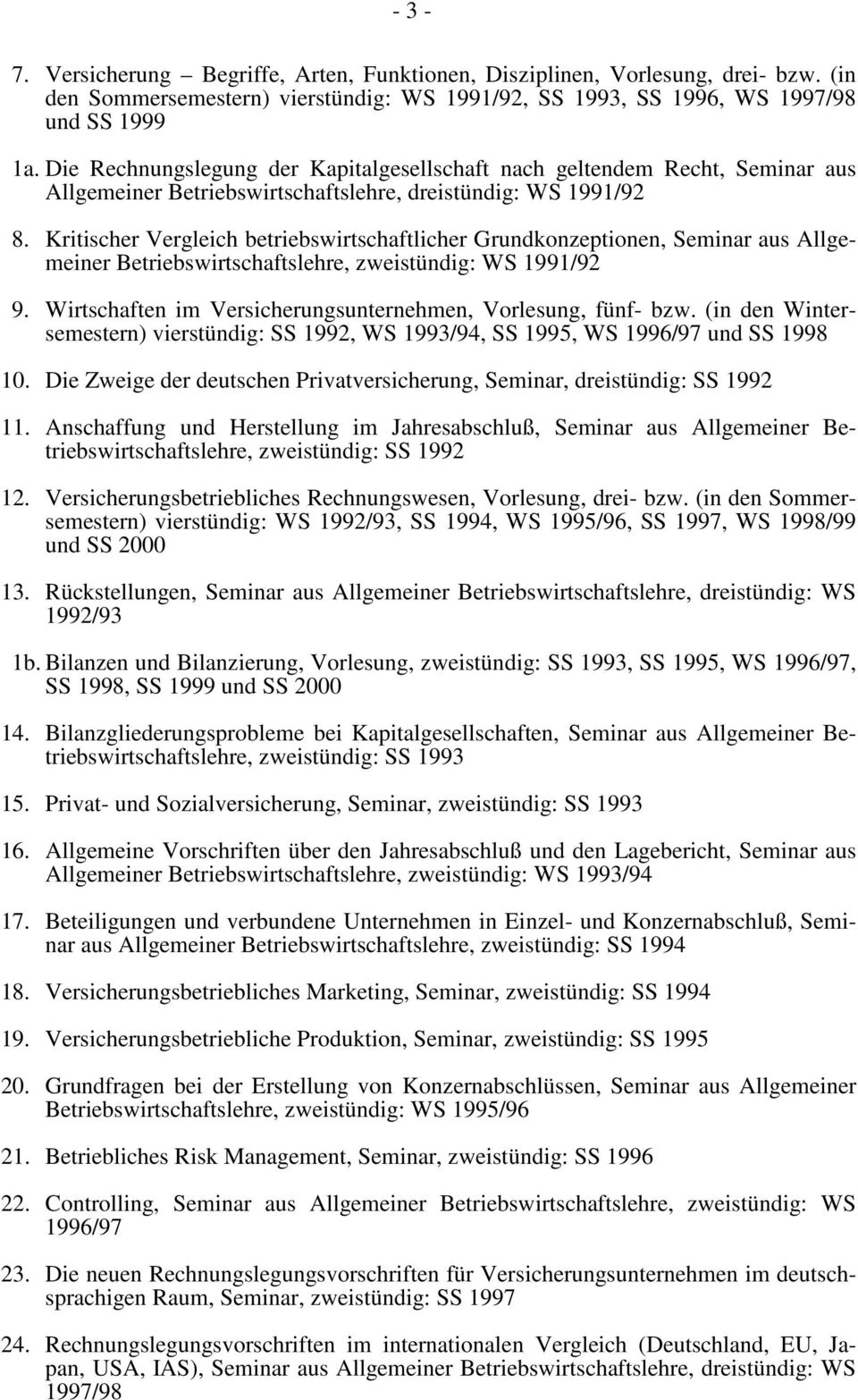 Kritischer Vergleich betriebswirtschaftlicher Grundkonzeptionen, Seminar aus Allgemeiner Betriebswirtschaftslehre, zweistündig: WS 1991/92 9.